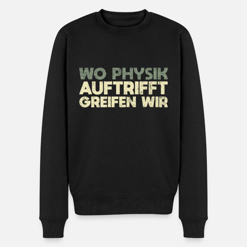 Wo Physik Auftrifft, Greifen Wir - Männer Premium Bio Pullover - Schwarz