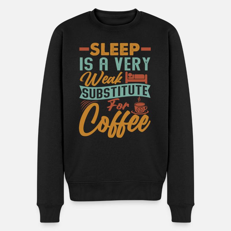 Sleep Is A Very Weak Substitute For Coffee - Jokes - Men's Premium Organic Jumper - black