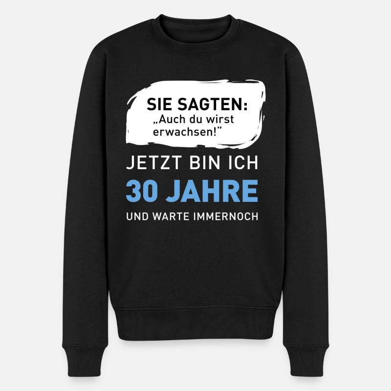 Auch du wirst erwachsen - 30 Jahre 30. Geburtstag - Männer Premium Bio Pullover - Schwarz