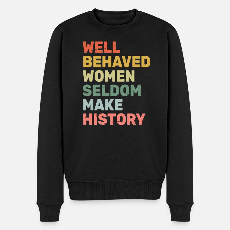 Women - Well Behaved Women Seldom Make History - - Männer Premium Bio Pullover - Schwarz