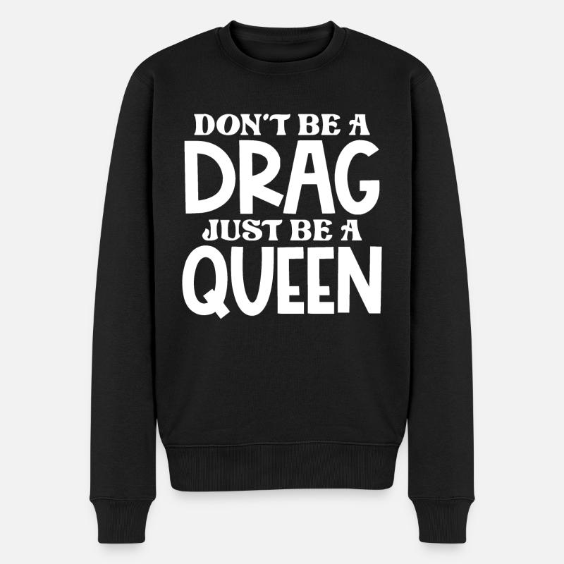 Sei kein Drag, sei nur eine Königin - Männer Premium Bio Pullover - Schwarz