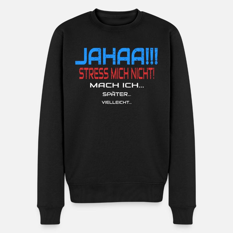Jahaa Stress Mich Nicht Mach Ich Humor Spruch - Männer Premium Bio Pullover - Schwarz