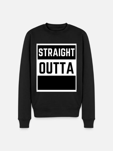 Straight Outta - Funny Sarcastic Quotes - Men's Premium Organic Jumper - black