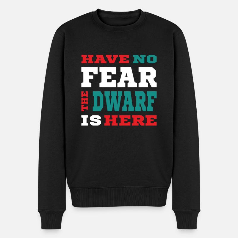 Have no Fear the Dwarf is here - Zwerg Design - Männer Premium Bio Pullover - Schwarz