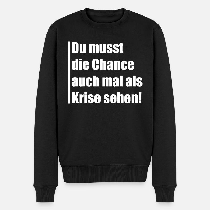 Du musst die Chance auch mal Krise sehen - Männer Premium Bio Pullover - Schwarz