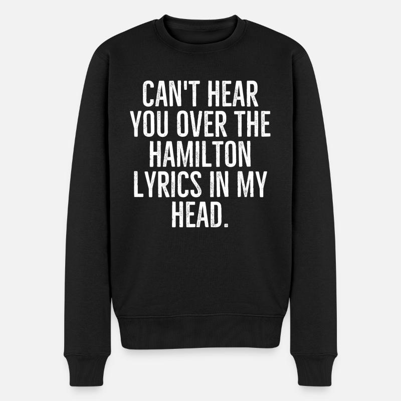 Can't Head You Over The Hamilton Lyrics In My Head - Männer Premium Bio Pullover - Schwarz