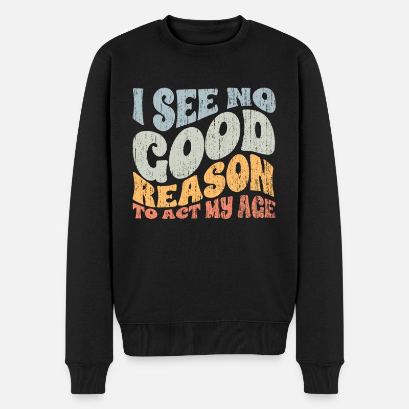 Groovy I See No Good Reason To Act My Age A - Männer Premium Bio Pullover - Schwarz
