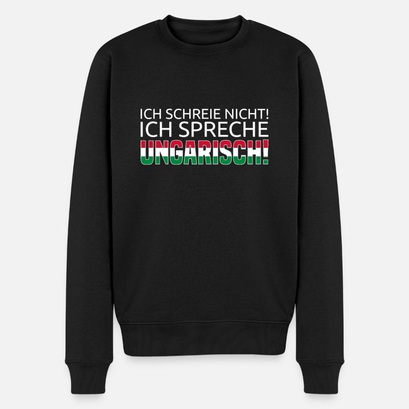 Ich Schreie Nicht! Ich Spreche Ungarisch! - Männer Premium Bio Pullover - Schwarz
