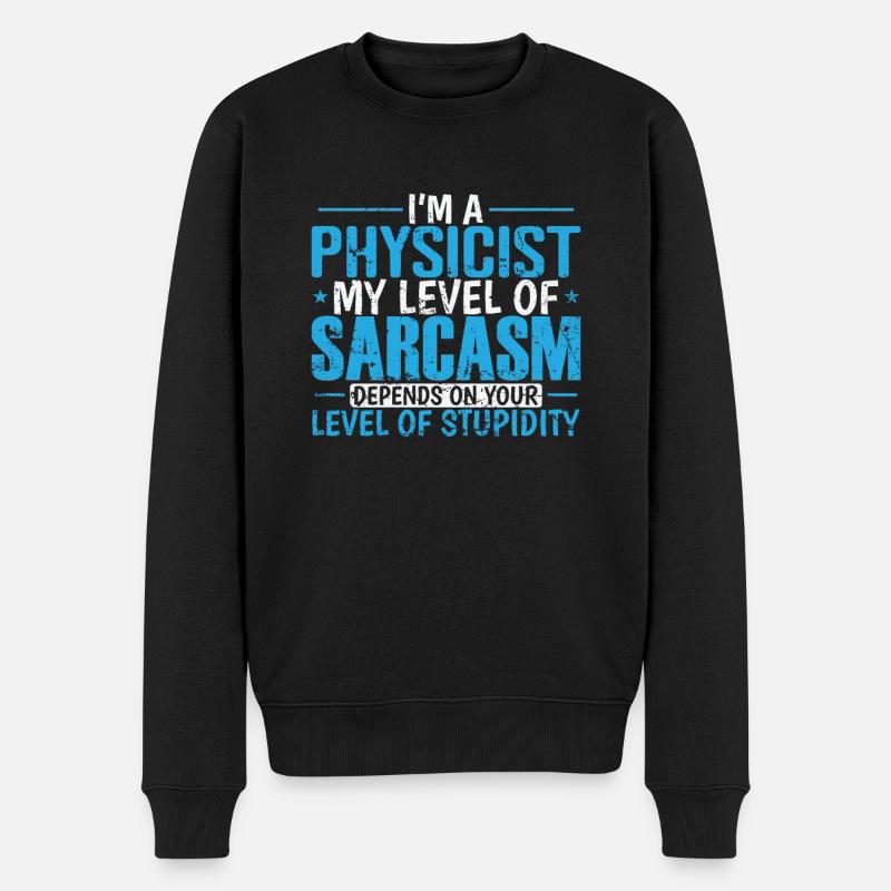 I’m a Physicist my Level of Sarcasm … Studium - Männer Premium Bio Pullover - Schwarz
