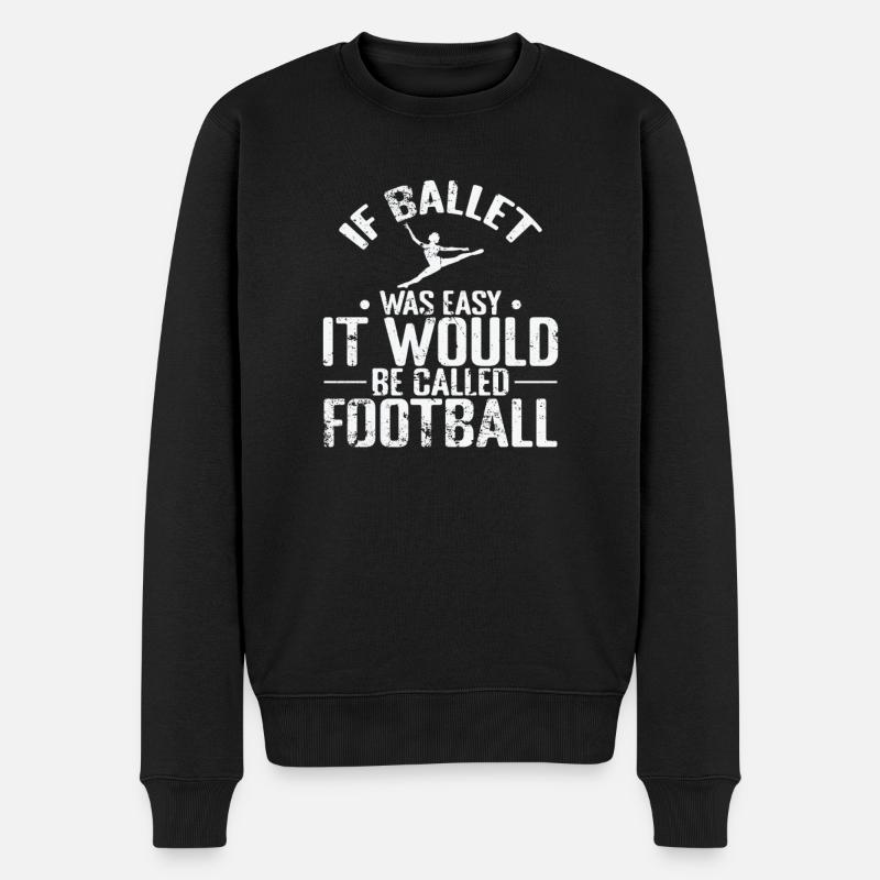 If Ballet was easy it would be called Football - Männer Premium Bio Pullover - Schwarz