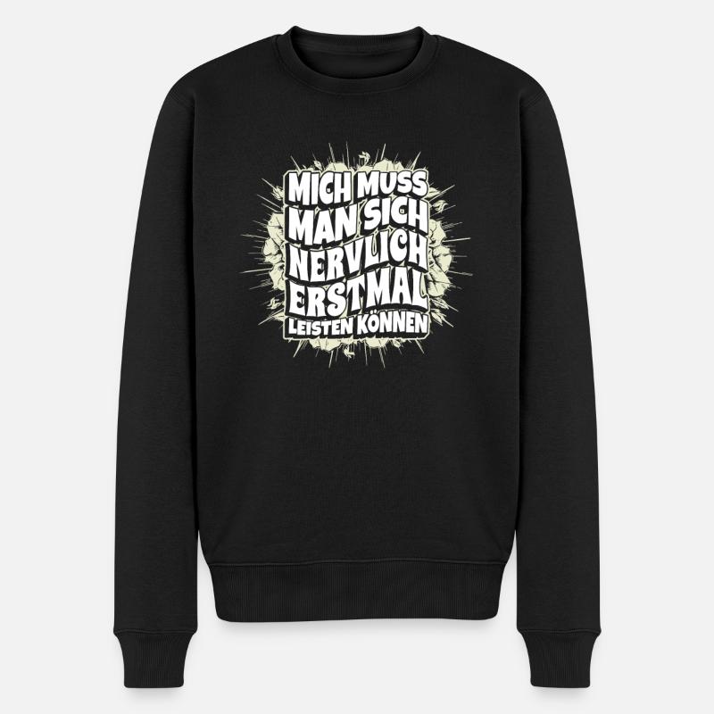 Mich Muss Man Sich Nervlich Erstmal Leisten Können - Männer Premium Bio Pullover - Schwarz