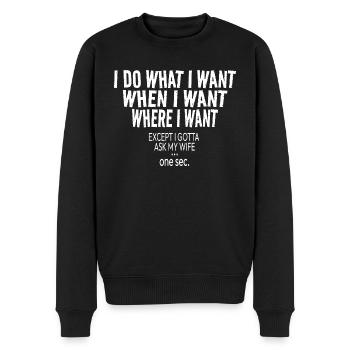 I Do What I Want When I Want Where I Want Humor - Männer Premium Bio Pullover - Schwarz - Vorne - Nico (187cm)