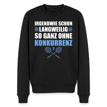 Badminton Langweilig ohne Konkurrenz - Männer Premium Bio Pullover - Schwarz - Vorne - Nico (187cm)