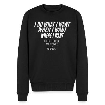I Do What I Want When I Want Where I Want Humor - Männer Premium Bio Pullover - Schwarz - Vorne - Nico (187cm)