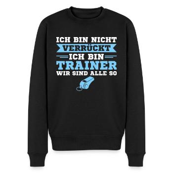 Ich bin nicht verrückt Ich bin Trainer Geschenk - Männer Premium Bio Pullover - Schwarz - Vorne - Nico (187cm)