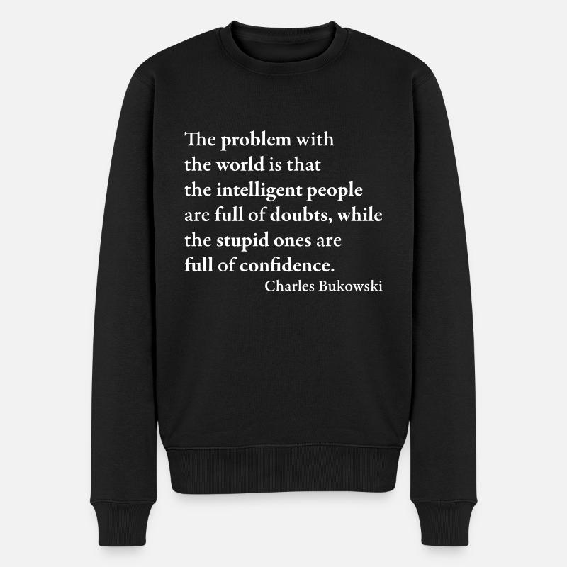 Das Problem mit der Welt ist, dass die intelligenten - Männer Premium Bio Pullover - Schwarz