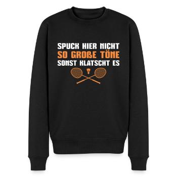 Badminton Spuck nicht so große Töne - Männer Premium Bio Pullover - Schwarz - Vorne - Nico (187cm)