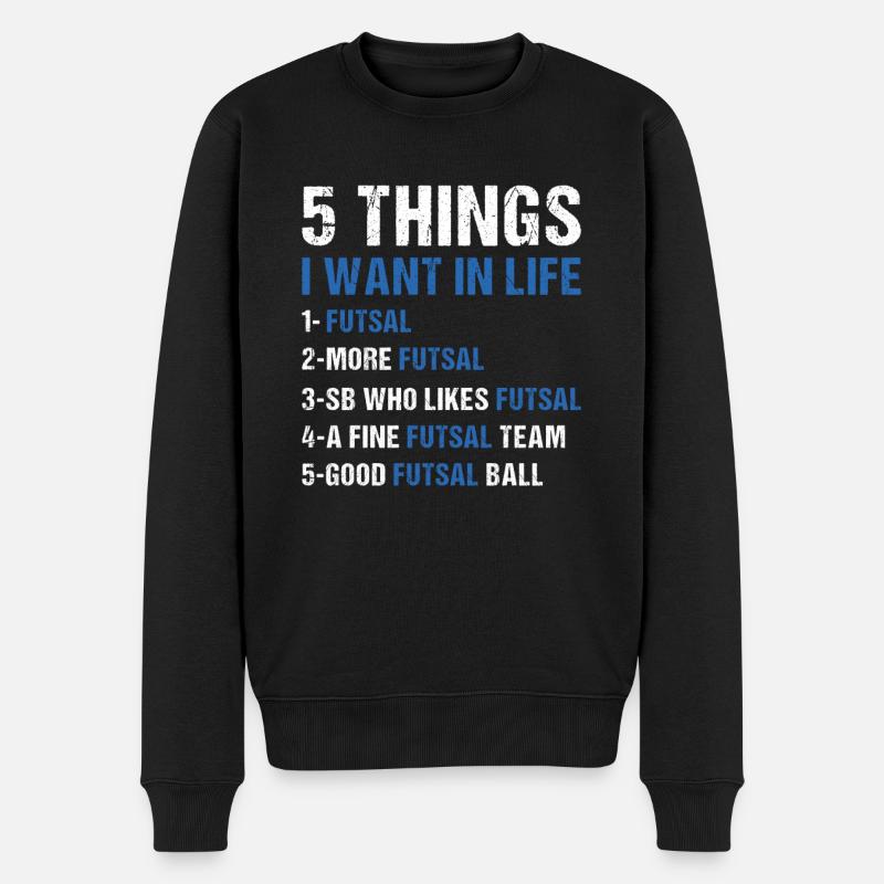 Sport 5 Things I Want In Life Futsal - Männer Premium Bio Pullover - Schwarz
