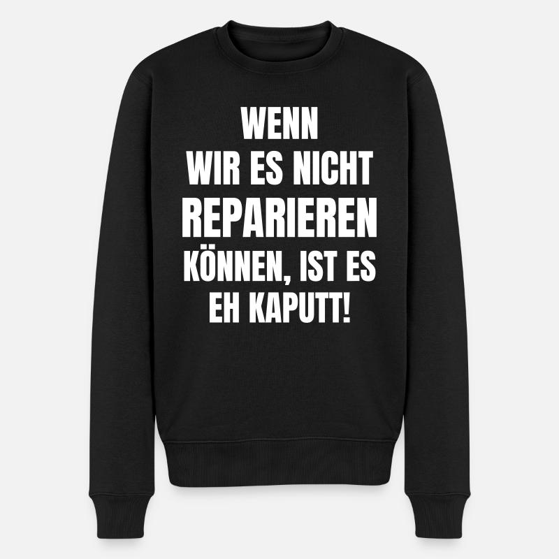 Wenn wir es nicht reparieren können, ist es kaputt - Männer Premium Bio Pullover - Schwarz