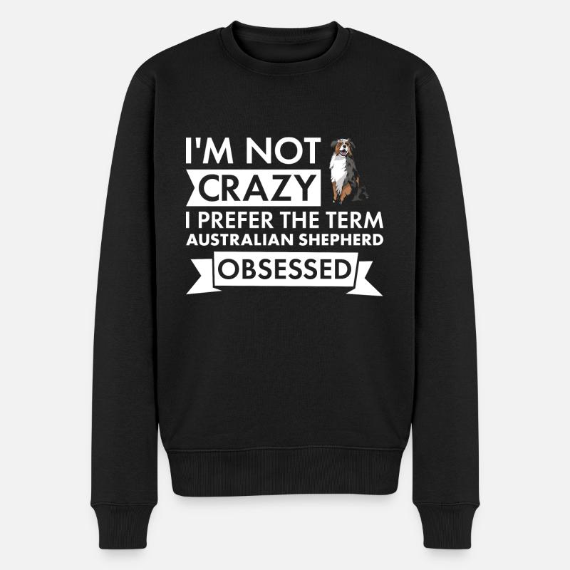 Dog Not Crazy I Prefer The Term Aussie Obsessed - Männer Premium Bio Pullover - Schwarz