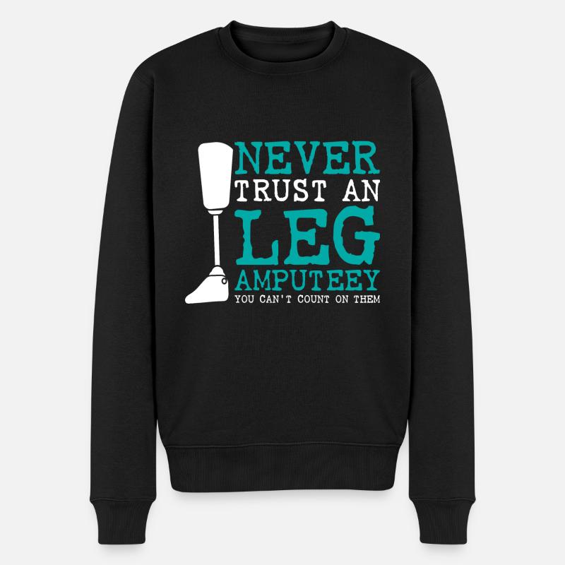Never trust an Leg amputeey - Männer Premium Bio Pullover - Schwarz