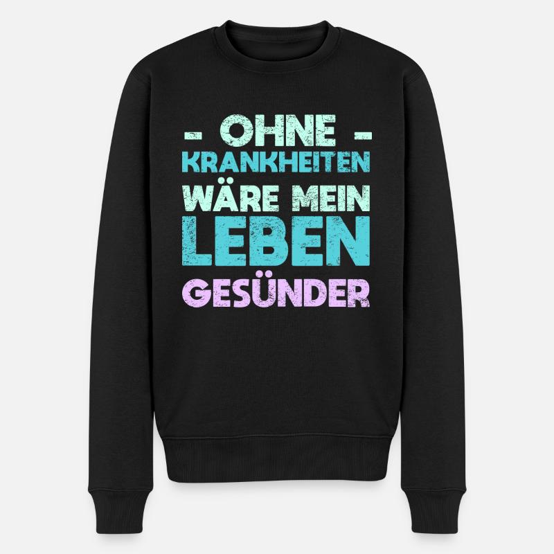 Ohne Krankheiten Wäre Mein Leben Gesünder - Männer Premium Bio Pullover - Schwarz