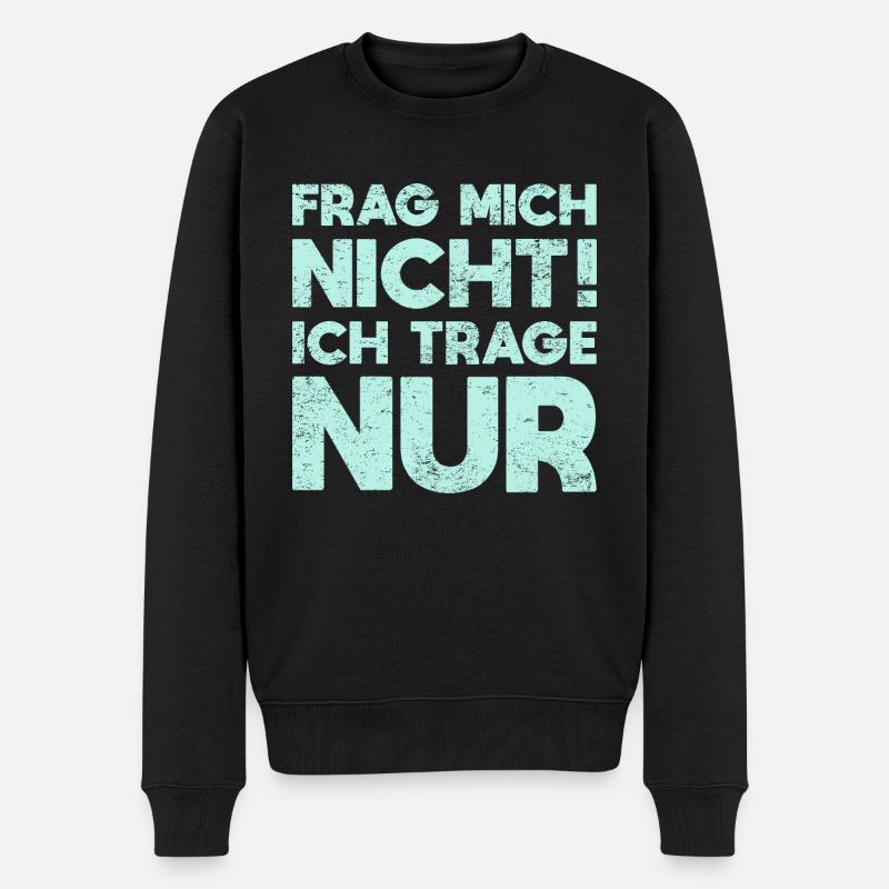 Frag Mich Nicht, Ich Trage Nur - Männer Premium Bio Pullover - Schwarz