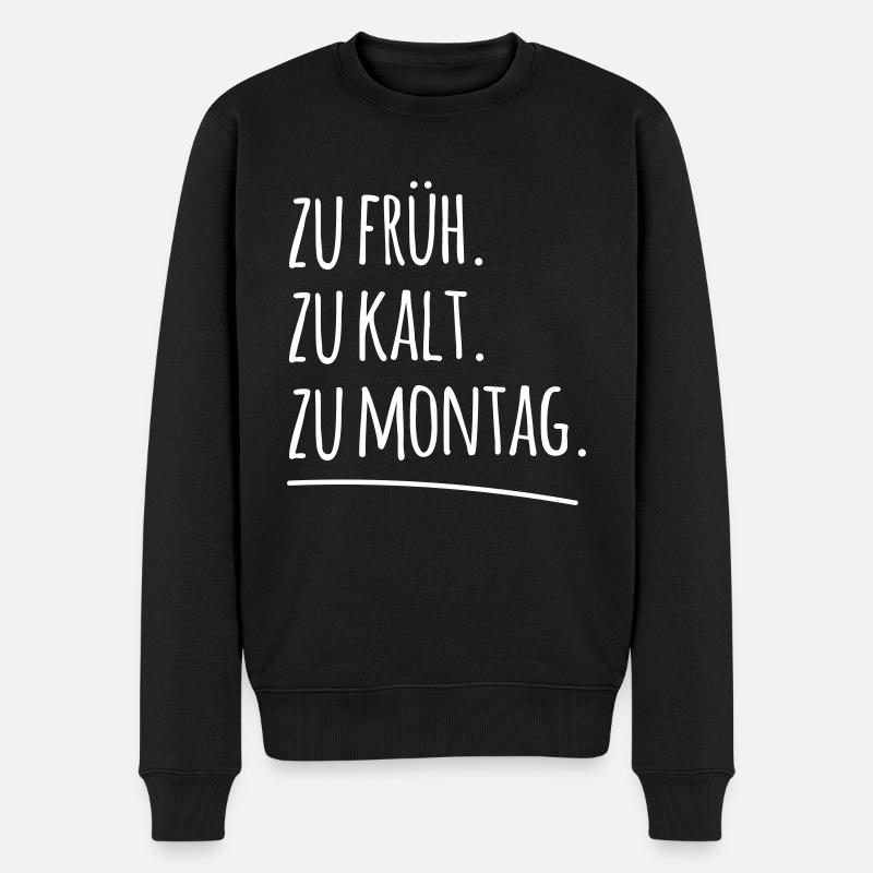 zu früh kalt Montag morgen Arbeit Spruch Sprüche - Männer Premium Bio Pullover - Schwarz