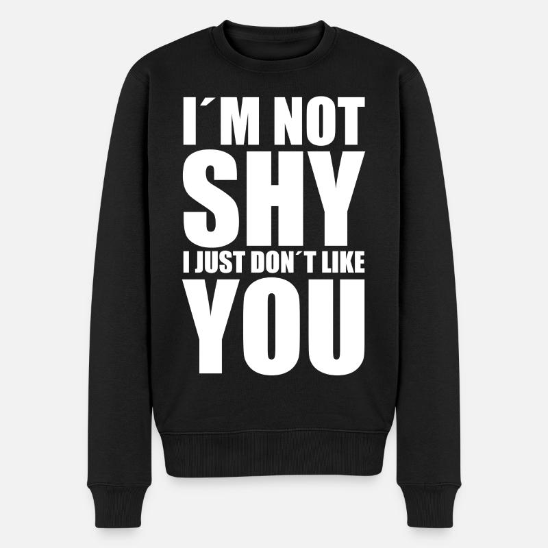 I´m not shy I just don´t like you - Männer Premium Bio Pullover - Schwarz