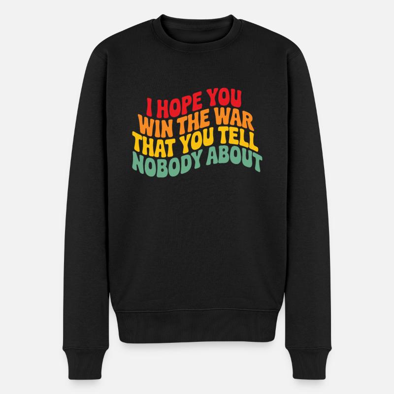 Ich hoffe, du gewinnst den Krieg, von dem du niemandem erzählst - Männer Premium Bio Pullover - Schwarz