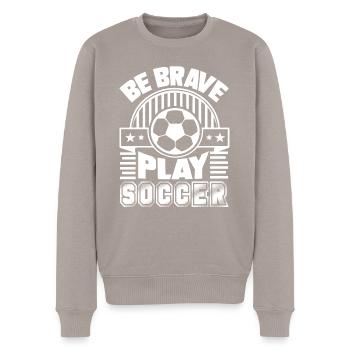Soccer Be Brave Play Soccer - Men's Premium Organic Jumper - taupe - Front - Nico (187cm)