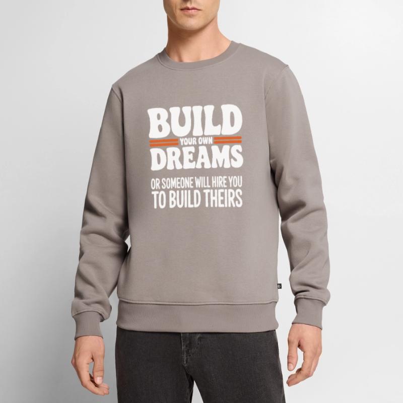 Bauen Sie Ihre eigenen Träume oder jemand wird Sie einstellen Männer Premium Bio Pullover