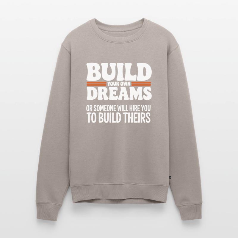 Bauen Sie Ihre eigenen Träume oder jemand wird Sie einstellen Männer Premium Bio Pullover