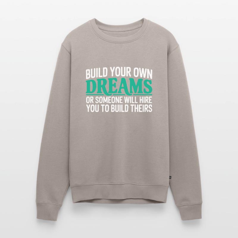 Bauen Sie Ihre eigenen Träume oder jemand wird Sie einstellen Männer Premium Bio Pullover