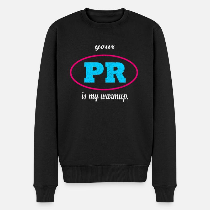 Your PR is my warmup. - Männer Premium Bio Pullover - Schwarz