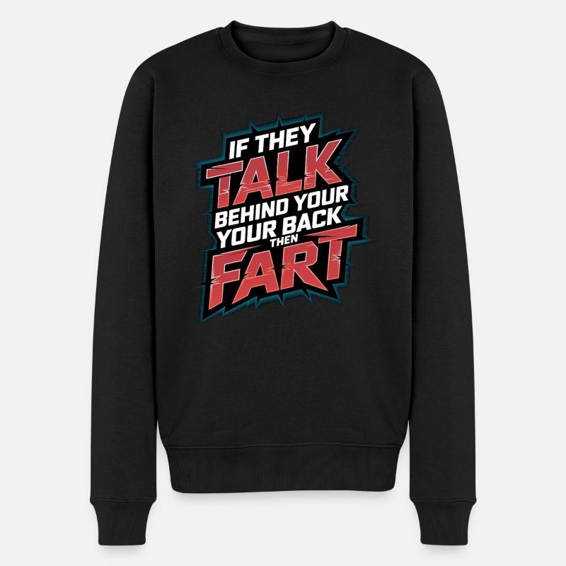 If They Talk Behind Your Back Then Fart 4 - Männer Premium Bio Pullover - Schwarz