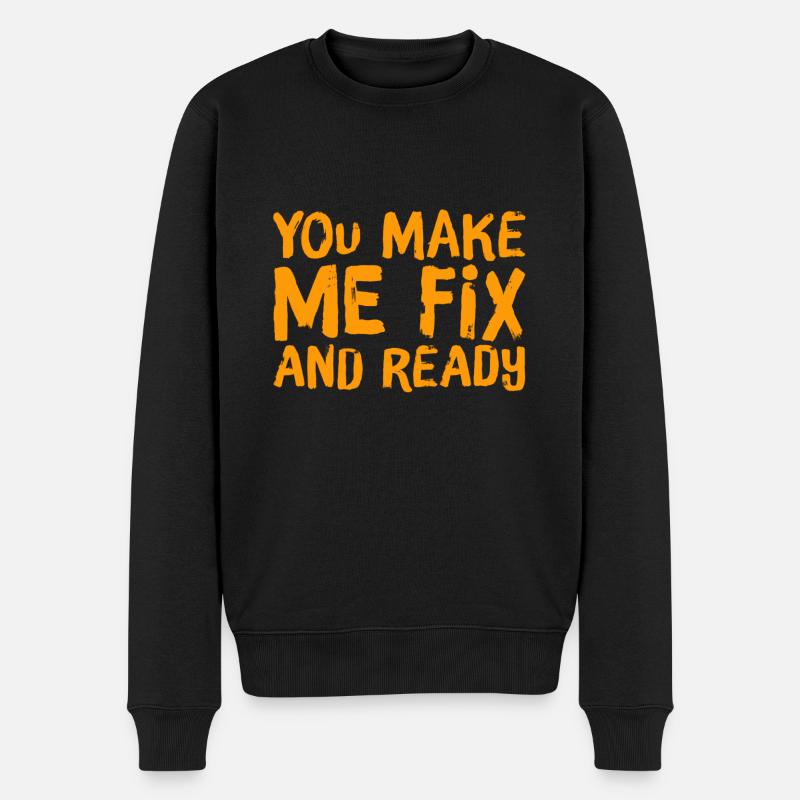 you make me fix and ready - Männer Premium Bio Pullover - Schwarz
