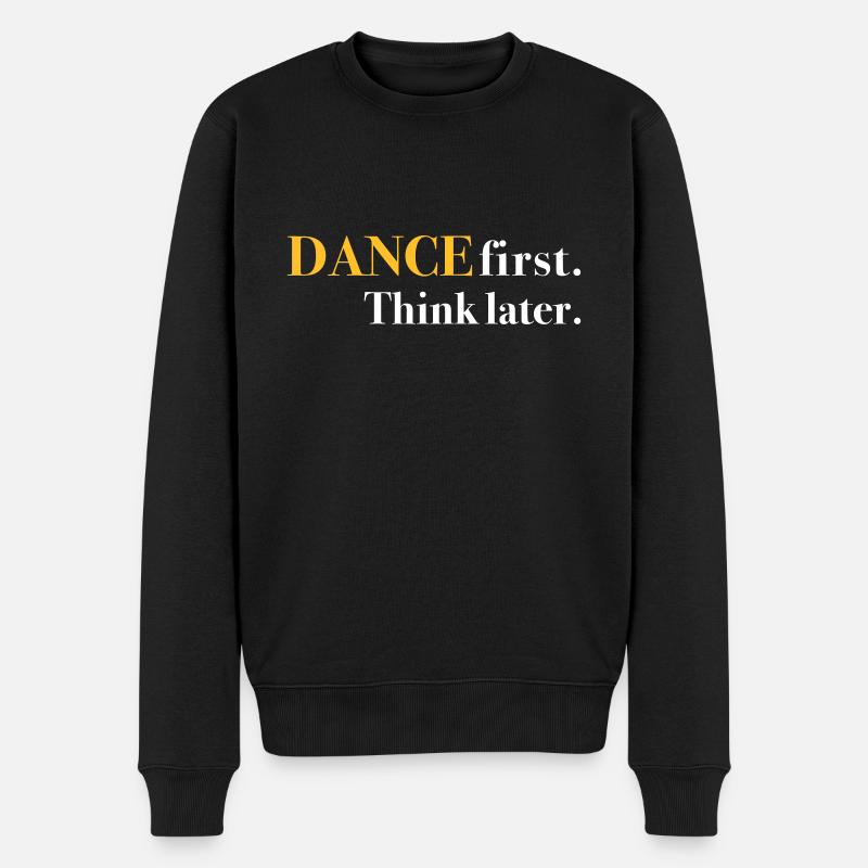 DANCE first. Think later. - Männer Premium Bio Pullover - Schwarz