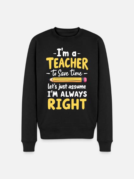 Funny Teacher Quote - Teacher is always right - Men's Premium Organic Jumper - black