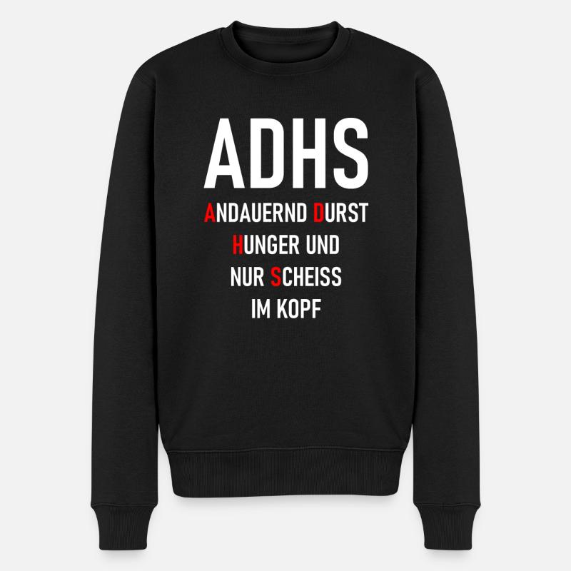 ADHS Andauernd Durst Hunger und nur Scheiss i Kopf - Männer Premium Bio Pullover - Schwarz
