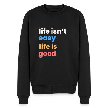 Motivational Quote - Life isn't easy life is good - Männer Premium Bio Pullover - Schwarz - Vorne - Nico (187cm)