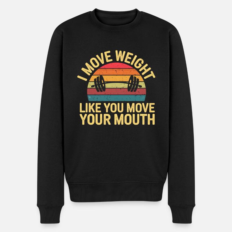 I Move Weight Like You Move Your Mouth 15 - Männer Premium Bio Pullover - Schwarz