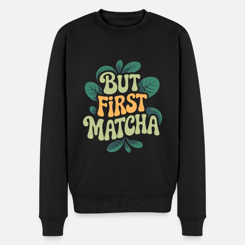 But First Matcha - Männer Premium Bio Pullover - Schwarz