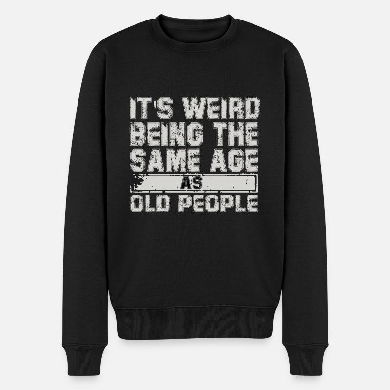 its weird being the same age as old people - Männer Premium Bio Pullover - Schwarz