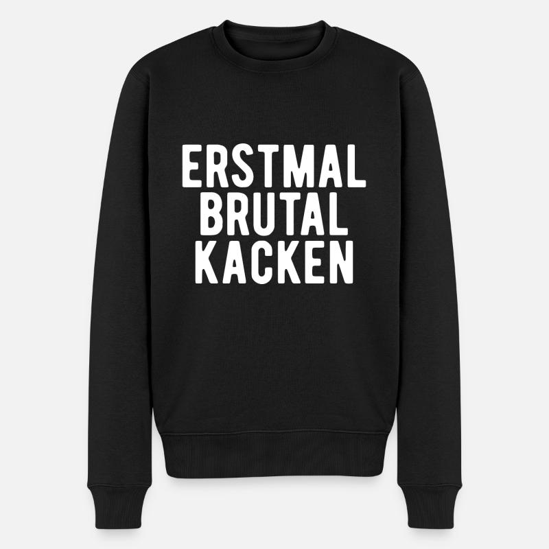 erstmal brutal kacken Geschenk - Männer Premium Bio Pullover - Schwarz