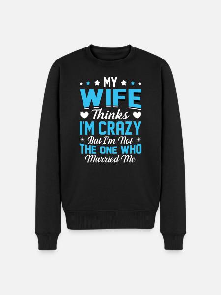 Crazy Wife Husband Gift Funny - Men's Premium Organic Jumper - black
