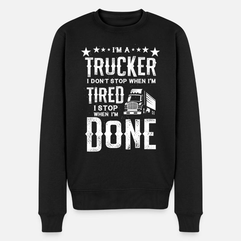 I'm a Trucker Don't Stop Tired Stop When Done Gift - Men's Premium Organic Jumper - black