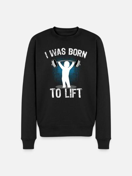Born to Lift Gymshirt Funny Bodybuilding Fitness - Men's Premium Organic Jumper - black