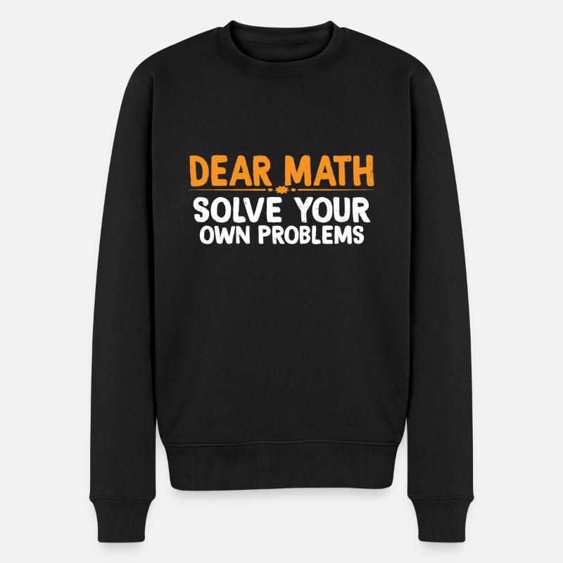 Dear Math, Solve Your Own Problems 4 - Männer Premium Bio Pullover - Schwarz