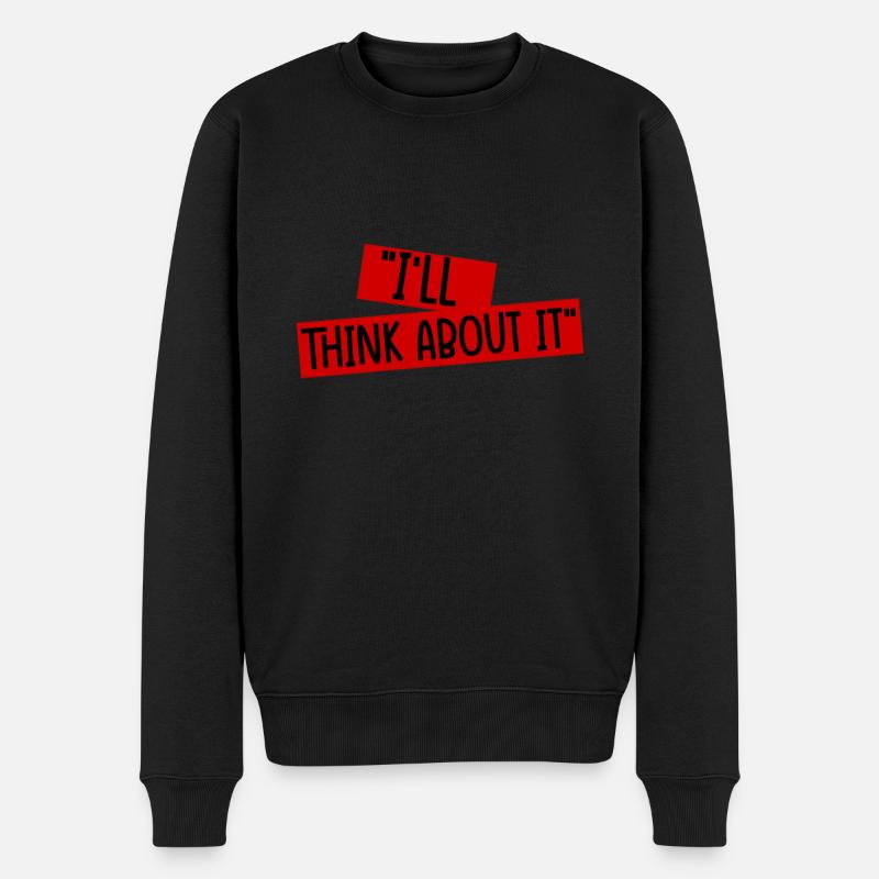 I'll Think About It 4 - Männer Premium Bio Pullover - Schwarz